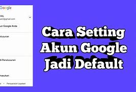 Cara Merubah Default Account Google